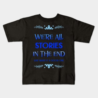 We're all stories in the end Kids T-Shirt